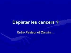 Dpister les cancers Entre Pasteur et Darwin Liens