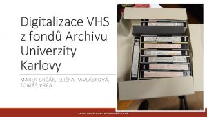 Digitalizace VHS z fond Archivu Univerzity Karlovy MAREK