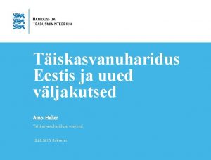 Tiskasvanuharidus Eestis ja uued vljakutsed Aino Haller Tiskasvanuhariduse