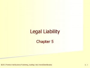 Legal Liability Chapter 5 2012 Prentice Hall Business