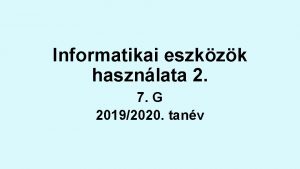 Informatikai eszkzk hasznlata 2 7 G 20192020 tanv