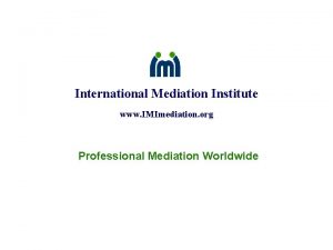 International Mediation Institute www IMImediation org Professional Mediation