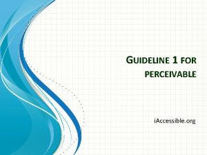 GUIDELINE 1 FOR PERCEIVABLE i Accessible org Guideline