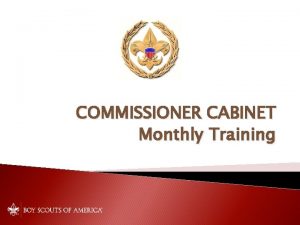 COMMISSIONER CABINET Monthly Training KEN VOLLE District Commissioner