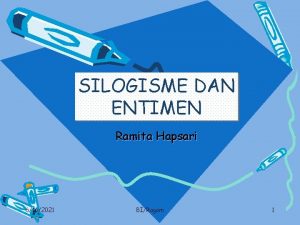 SILOGISME DAN ENTIMEN Ramita Hapsari 6162021 BIRagam 1