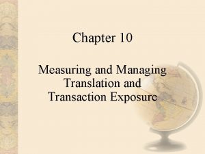 Chapter 10 Measuring and Managing Translation and Transaction