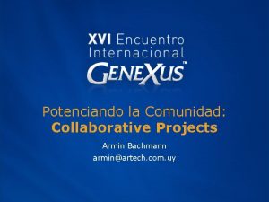 Potenciando la Comunidad Collaborative Projects Armin Bachmann arminartech