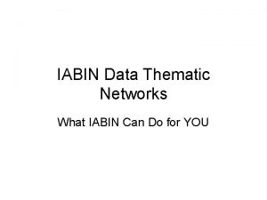 IABIN Data Thematic Networks What IABIN Can Do