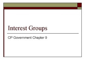 Interest Groups CP Government Chapter 9 WhatWho are