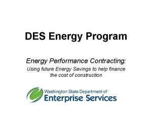 DES Energy Program Energy Performance Contracting Using future