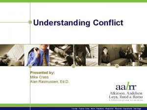 Understanding Conflict Presented by Mike Crass Alan Rasmussen