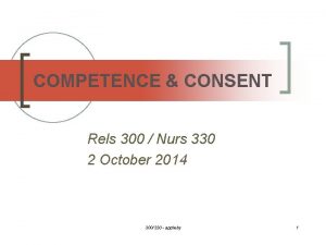 COMPETENCE CONSENT Rels 300 Nurs 330 2 October