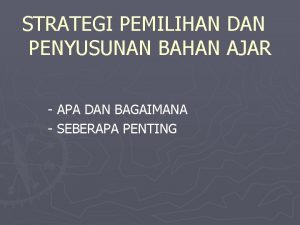 STRATEGI PEMILIHAN DAN PENYUSUNAN BAHAN AJAR APA DAN