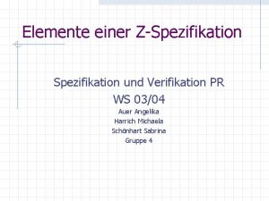 Elemente einer ZSpezifikation und Verifikation PR WS 0304