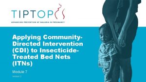 Applying Community Directed Intervention CDI to Insecticide Treated
