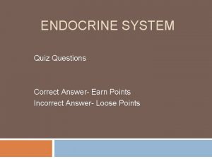 ENDOCRINE SYSTEM Quiz Questions Correct Answer Earn Points