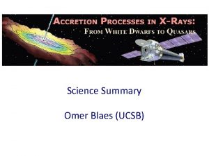 Science Summary Omer Blaes UCSB Accretion Theory Simulations