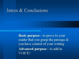 Intros Conclusions Basic purpose to prove to your