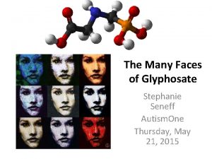 The Many Faces of Glyphosate Stephanie Seneff Autism