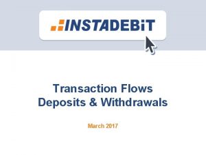 Transaction Flows Deposits Withdrawals March 2017 Overview 1