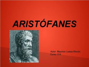 ARISTFANES Autor Mauricio Loaiza Rincn Curso 5A NDICE