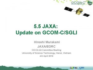 5 5 JAXA Update on GCOMCSGLI Hiroshi Murakami