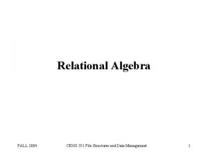 Relational Algebra FALL 2004 CENG 351 File Structures
