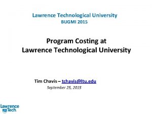 Lawrence Technological University BUGMI 2015 Program Costing at