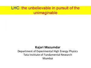 LHC the unbelievable in pursuit of the unimaginable
