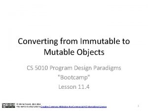 Converting from Immutable to Mutable Objects CS 5010