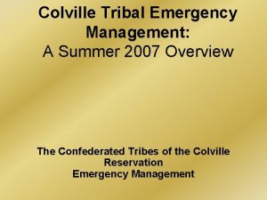 Colville Tribal Emergency Management A Summer 2007 Overview