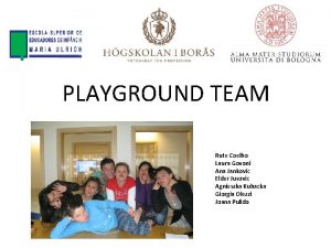 PLAYGROUND TEAM Rute Coelho Laura Govoni Ana Jankovic