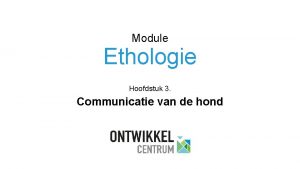 Module Ethologie Hoofdstuk 3 Communicatie van de hond