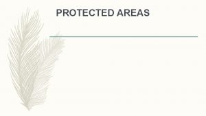 PROTECTED AREAS According to IUCN Protected area is