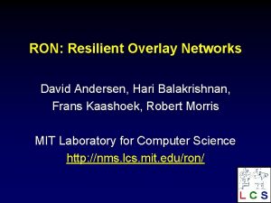 RON Resilient Overlay Networks David Andersen Hari Balakrishnan