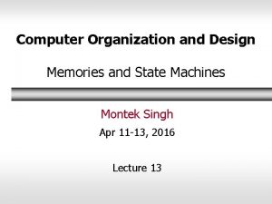 Computer Organization and Design Memories and State Machines