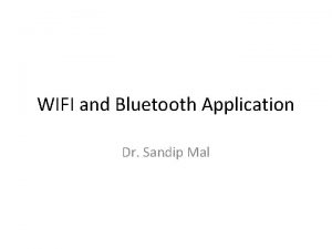 WIFI and Bluetooth Application Dr Sandip Mal WIFI