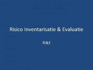 Risico Inventarisatie Evaluatie RIE Wat is een RIE
