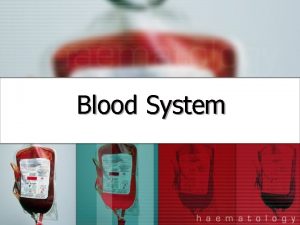 Blood System The heart pumps about 1 million