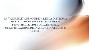 LA VARIABILIT FENOTIPICA DELLA DISTROFIA MUSCOLARE DI BECKER