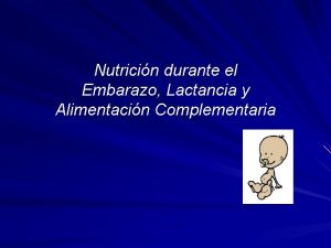 Nutricin durante el Embarazo Lactancia y Alimentacin Complementaria