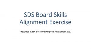 SDS Board Skills Alignment Exercise Presented at SDS