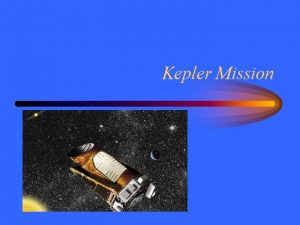 Kepler Mission Transit Method Planetary transits cause some