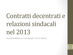 Contratti decentrati e relazioni sindacali nel 2013 Materiale