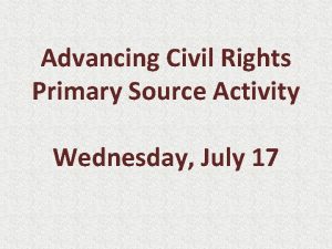 Advancing Civil Rights Primary Source Activity Wednesday July