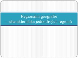 Regionln geografie charakteristika jednotlivch region zdroj https cs