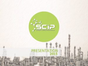 PRESENTATION 2015 ABOUT SCIP the purpose of the