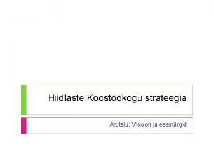 Hiidlaste Koostkogu strateegia Arutelu Visioon ja eesmrgid Kogukonna