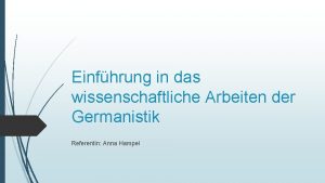 Einfhrung in das wissenschaftliche Arbeiten der Germanistik Referentin