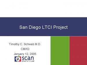 San Diego LTCI Project Timothy C Schwab M